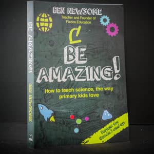 Be Amazing! How to teach science, the way primary kids love.